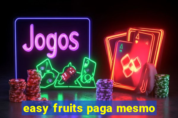 easy fruits paga mesmo